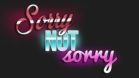 SORRY NOT SORRY//SERIES INTRo