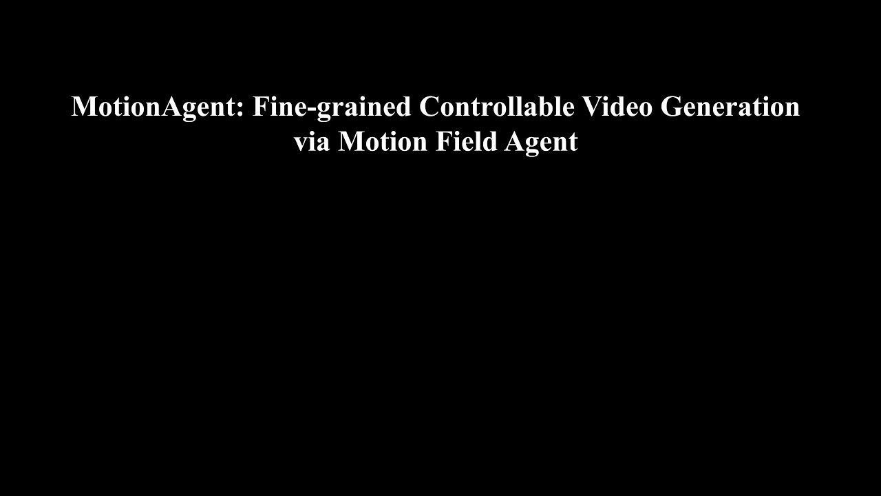 MotionAgent: Fine-grained Controllable Video Generation via Motion Field Agent