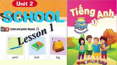 Tiếng anh lớp 1 bài 2 school lesson 1/ smart start 1 unit 2 lesson 1/ English for Everyone