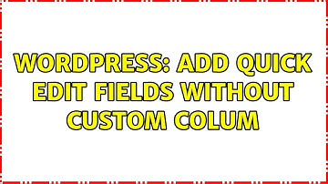 Wordpress: Add quick edit fields without custom colum
