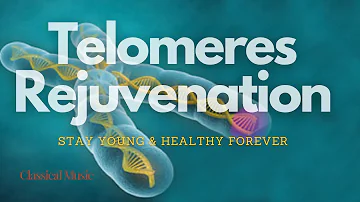 ♫ Regenerate your Telomeres! ~ Stay Young & Healthy Forever V.1 ~ Classical Music