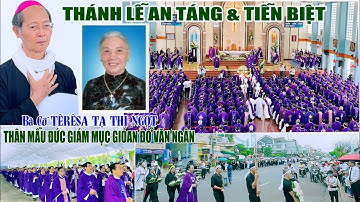 TOÀN CẢNH LỄ AN TÁNG và TIỄN BIỆT Thân Mẫu ĐGM Giáo Phận Xuân Lộc | Bà Cố TÊRRÊSA TẠ THỊ NGỌT.