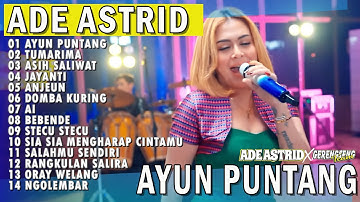 AYUN PUNTANG, TUMARIMA, ASIH SALIWAT | ADE ASTRID X GERENGSENG TEAM FULL ALBUM  DANGDUT BAJIDOR