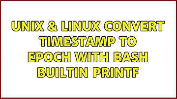 Unix & Linux: convert timestamp to epoch with bash builtin printf