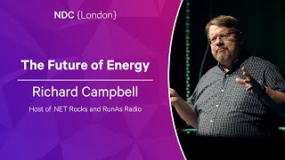The Future of Energy - Richard Campbell - NDC London 2023
