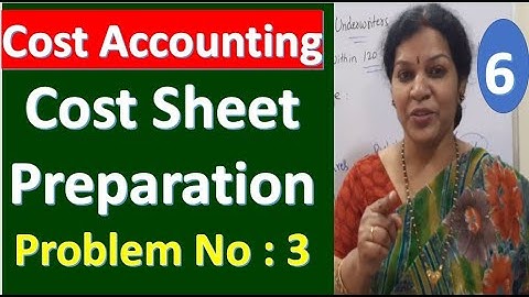6. Cost Accounting - Cost Sheet Preparation - Problem No : 3