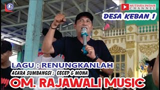 OM. RAJAWALI MUSIK // RENUNGKANLAH // SHOW DESA KEBAN 1 KEC. SANGA DESA MUBA