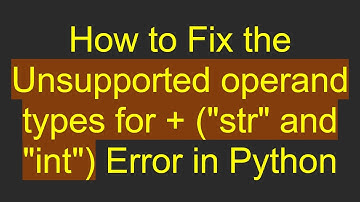 How to Fix the Unsupported operand types for +  ("str" and "int") Error in Python