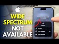 Wide spectrum is currently unavailable on iphone solved