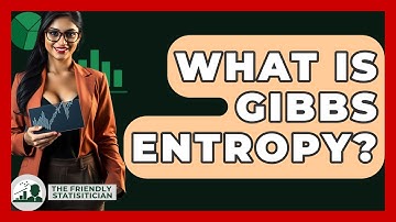 What Is Gibbs Entropy? - The Friendly Statistician