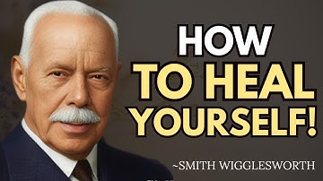 HOW TO HEAL YOURSELF! | Smith Wigglesworth Motivational Speech