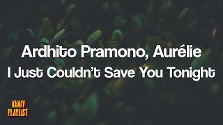 Ardhito Pramono, Aurélie - I Just Couldn't Save You Tonight [Unofficial Lyrics]