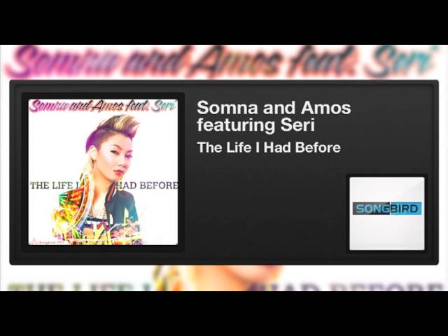 Amos and Somna feat Seri - The Life I Had Before (Origina