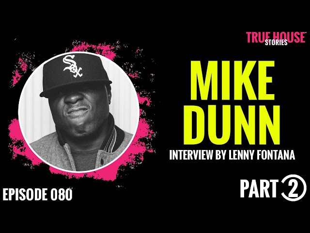 Mike Dunn interviewed by Lenny Fontana for True House Stories # 080 (Part 2)