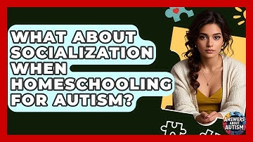 What About Socialization When Homeschooling For Autism? - Answers About Autism