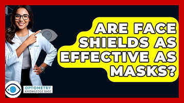 Are Face Shields As Effective As Masks? - Optometry Knowledge Base