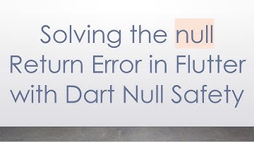Solving the null Return Error in Flutter with Dart Null Safety