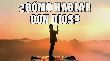 ¿Cómo puedo hablar con Dios y que me responda?