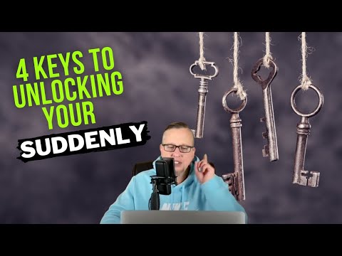 4 Keys To Unlocking Your Suddenly