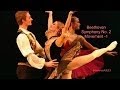 Beethoven Symphony No. 2 - Movement 1 &amp; Ballet