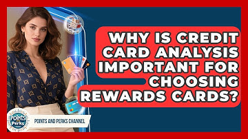 Why Is Credit Card Analysis Important for Choosing Rewards Cards? | Points and Perks Channel News
