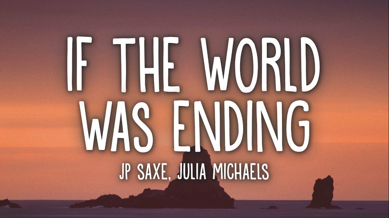 Jp Saxe   If The World Was Ending Lyrics Ft Julia Michaels 1 Hour