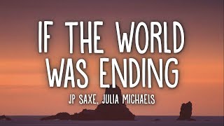 Jp Saxe - If The World Was Ending (Lyrics) Ft. Julia Michaels 🎵1 Hour