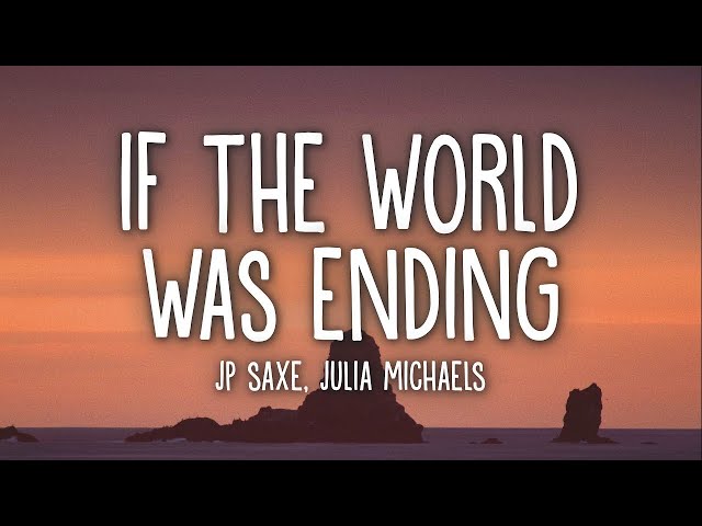 Jp Saxe - If The World Was Ending (Lyrics) Ft. Julia Michaels 🎵1 Hour class=