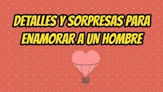 Detalles y sorpresas para enamorar a un - YouTube