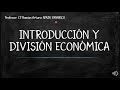 ECONOMÍA - INTRODUCCIÓN Y DIVISIÓN DE LA ECONOMÍA