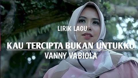 KAU TERCIPTA BUKAN UNTUKKU - RATIH PURWASIH (lirik lagu) COVER BY VANNY VABIOLA
