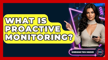 What Is Proactive Monitoring? - Emerging Tech Insider
