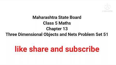 class 5 maths chapter 13 Three Dimensional Objects and Nets problem set 51. Maharashtra state board.
