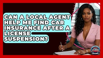 Can A Local Agent Help Me Find Car Insurance After A License Suspension? - Auto Coverage Explained