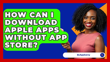How Can I Download Apple Apps Without App Store? - Be App Savvy