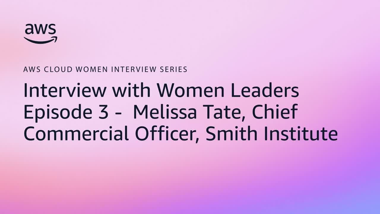 AWS Cloud Women Interview Series - Episode 3: Melissa Tate, Smith Institute | Amazon Web Services