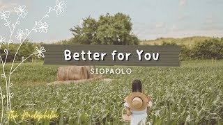 SIOPAOLO ~ BETTER FOR YOU (Lyrics)