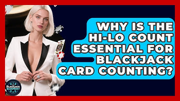 Why Is The Hi-Lo Count Essential For Blackjack Card Counting? - The Blackjack Blueprint
