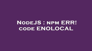 NodeJS : npm ERR! code ENOLOCAL
