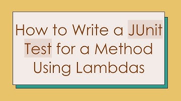 How to Write a JUnit Test for a Method Using Lambdas