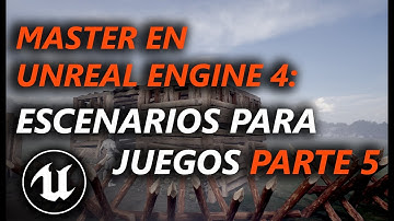 Master en Unreal Engine 4 - Escenarios para videojuegos parte 5