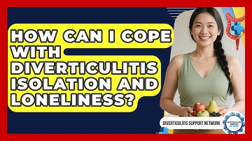 How Can I Cope With Diverticulitis Isolation And Loneliness? - Diverticulitis Support Network