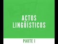 Actos Lingüísticos Parte I