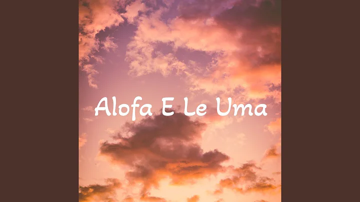 Alofa E Le Uma