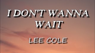 Lee Cole - I Dont Wanna Wait (Lyrics)