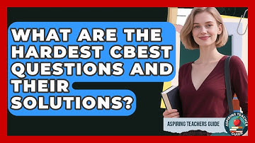 What Are The Hardest CBEST Questions And Their Solutions? - Aspiring Teacher Guide