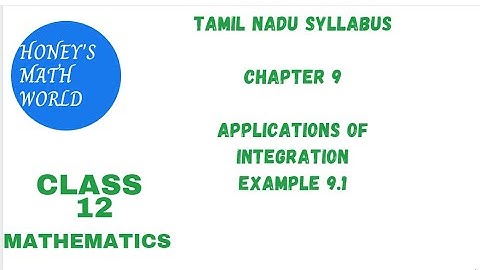 CLASS 12 TN SYLLABUS  EXAMPLE 9.1  APPLICATIONS OF INTEGRATION