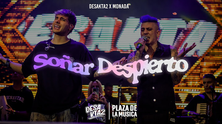 Soñar Despierto  -  DesaKTa2 x MoNaDa (En Vivo)