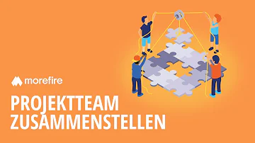 Wie soll ein Projektteam zusammengestellt werden?