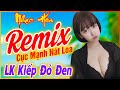 LK Kiếp Đỏ Đen Remix Gái Xinh ♥ NHẠC SÀN VŨ TRƯỜNG CỰC MẠNH NÁT LOA - NHẠC TRẺ XƯA REMIX Xem Là Mê